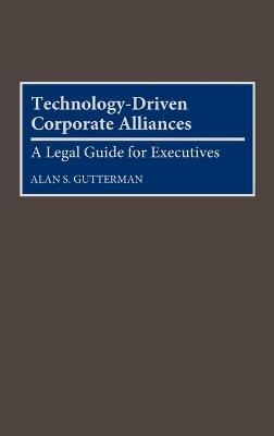 Technology-Driven Corporate Alliances - Alan S. Gutterman