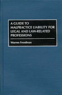 A Guide to Malpractice Liability for Legal and Law-Related Professions - Warren Freedman