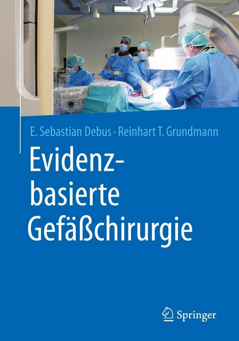 Evidenzbasierte Gefäßchirurgie - E. Sebastian Debus, Reinhart T. Grundmann