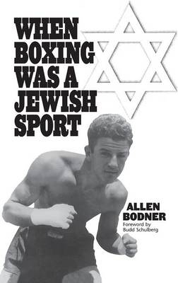 When Boxing Was a Jewish Sport - Allen Bodner