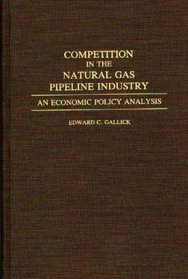 Competition in the Natural Gas Pipeline Industry - Edward C. Gallick