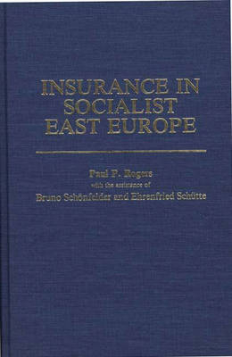 Insurance in Socialist East Europe - Paul P. Rogers, Bruno Schronfelder, Ehrenfried Schutte