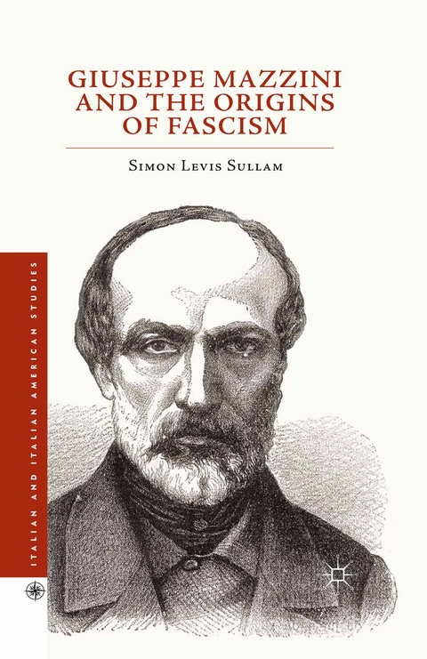 Giuseppe Mazzini and the Origins of Fascism - Simon Levis Sullam