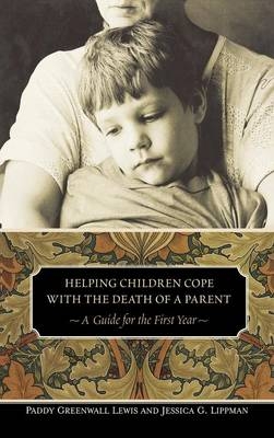 Helping Children Cope with the Death of a Parent - Paddy Greenwall Lewis, Jessica G. Lippman