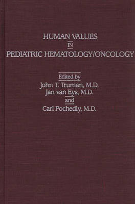 Human Values in Pediatric Hematology/Oncology - John T. Truman, Jan Van Eys