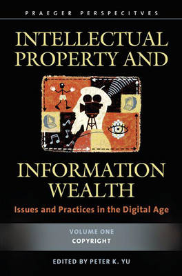 Intellectual Property and Information Wealth [4 volumes] - Peter K. Yu