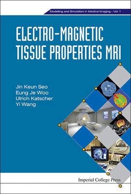 Electro-magnetic Tissue Properties Mri - Jin Keun Seo, Eung Je Woo, Ulrich Katscher, Yi Wang