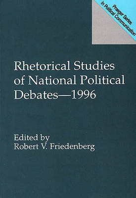 Rhetorical Studies of National Political Debates--1996 - Robert V. Friedenberg