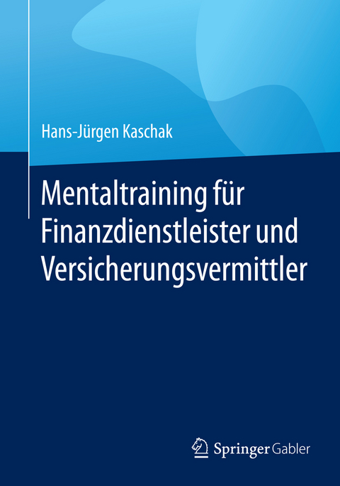 Mentaltraining für Finanzdienstleister und Versicherungsvermittler - Hans-Jürgen Kaschak