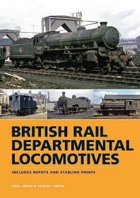 British Rail Departmental Locomotives 1948-68 - Paul Smith