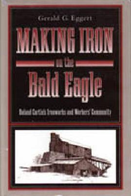 Making Iron on the Bald Eagle - Gerald  G. Eggert