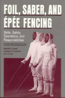 Foil, Saber, and Épée Fencing - Maxwell  R. Garret, Emmanuil Kaidanov, Gil Pezza