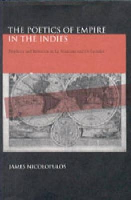 The Poetics of Empire in the Indies - James Nicolopulos