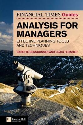 The FT Guide to Analysis for Managers - Babette E. Bensoussan, Craig S. Fleisher