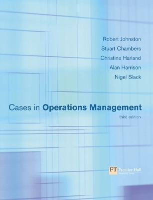 Cases in Operations Management - Robert Johnston, Stuart Chambers, Nigel Slack, Alan Harrison, Christine Harland