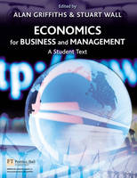 Economics for Business and Management - Alan Griffiths, Stuart Wall