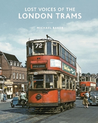 Lost Voices of the London Trams - Michael H C Baker