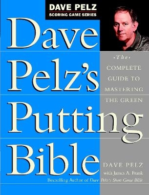 Dave Pelz's Putting Bible - Dave Pelz