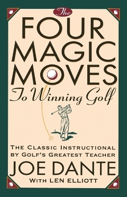 The Four Magic Moves to Winning Golf - Joe Dante