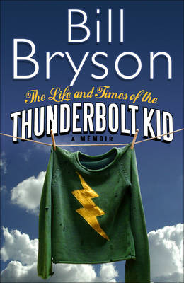 LIFE AND TIMES OF THE THUNDERBOLT KID_ THE - Bill Bryson