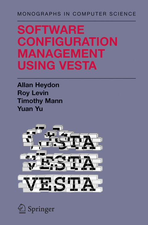 Software Configuration Management Using Vesta - Clark Allan Heydon, Roy Levin, Timothy P. Mann, Yuan Yu