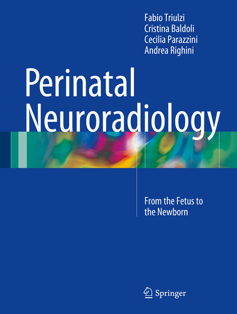 Perinatal Neuroradiology - Fabio Triulzi, Cristina Baldoli, Cecilia Parazzini, Andrea Righini