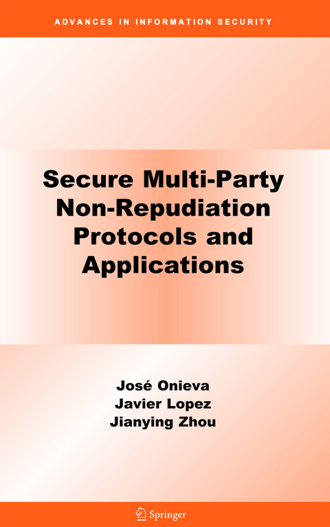 Secure Multi-Party Non-Repudiation Protocols and Applications - José A. Onieva, Jianying Zhou