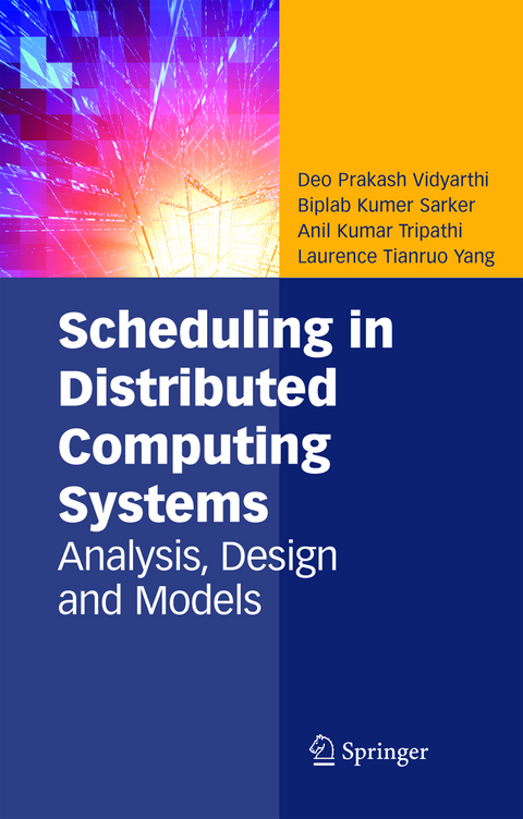 Scheduling in Distributed Computing Systems - Deo Prakash Vidyarthi, Biplab Kumer Sarker, Anil Kumar Tripathi, Laurence Tianruo Yang