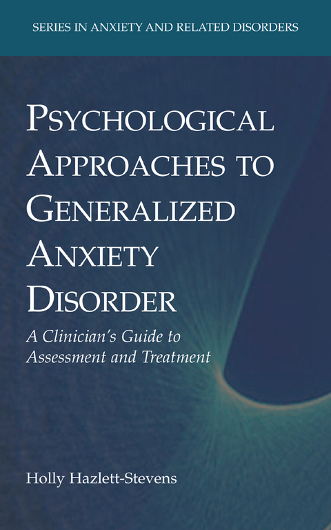 Psychological Approaches to Generalized Anxiety Disorder - Holly Hazlett-Stevens