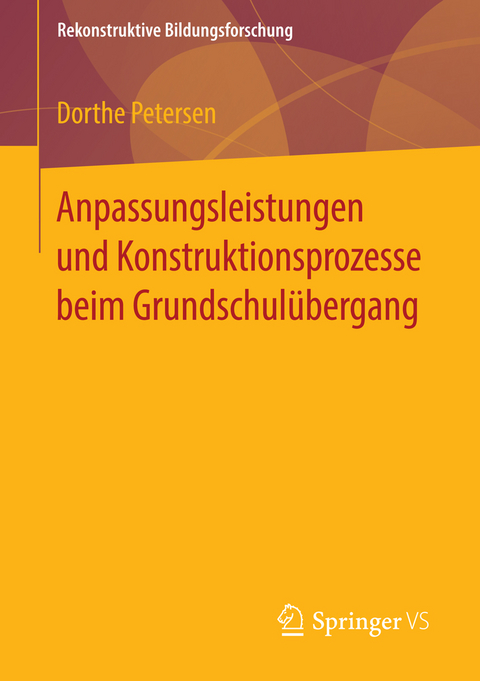 Anpassungsleistungen und Konstruktionsprozesse beim Grundschulübergang - Dorthe Petersen