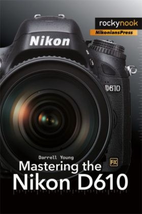 Mastering the Nikon D610 - Darrell Young