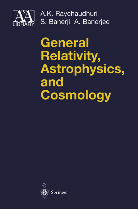 General Relativity, Astrophysics, and Cosmology - A.K. Raychaudhuri, S. Banerji, A. Banerjee