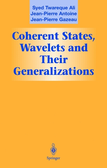 Coherent States, Wavelets, and Their Generalizations - Syed T. Ali, J-P. Antoine, J.-P. Gazeau