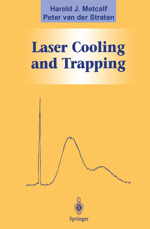 Laser Cooling and Trapping - Harold J. Metcalf, Peter Van Der Straten, Peter Van Der Straten