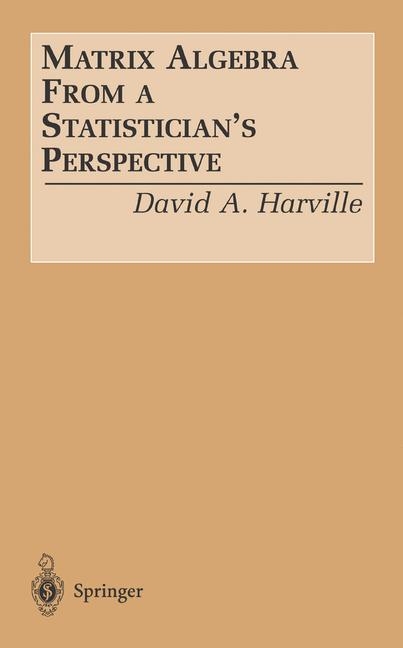 Matrix Algebra From a Statistician's Perspective - David A. Harville