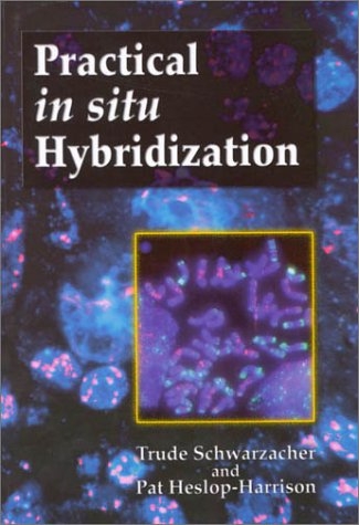 Practical in Situ Hybridization - T Schwarchzacher, P Heslop-Harrison, Trude Schwarzacher