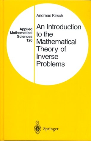 An Introduction to the Mathematical Theory of Inverse Problems - Andreas Kirsch