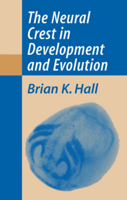 The Neural Crest in Development and Evolution - Brian K. Hall