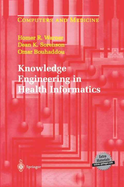 Knowledge Engineering in Health Informatics - Homer R. Warner, Dean K. Sorenson, Omar Bouhaddou