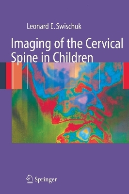 Imaging of the Cervical Spine in Children - Leonard E. Swischuk