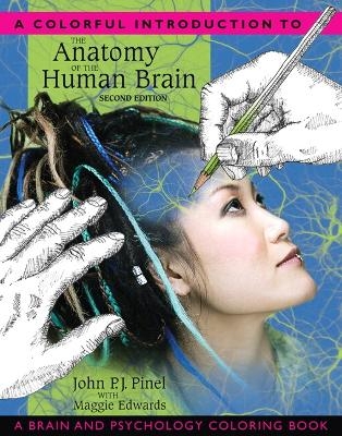 Colorful Introduction to the Anatomy of the Human Brain, A - John Pinel, Maggie Edwards