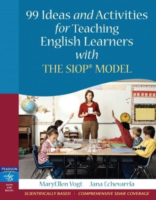 99 Ideas and Activities for Teaching English Learners with the SIOP Model - MaryEllen Vogt, Jana Echevarria