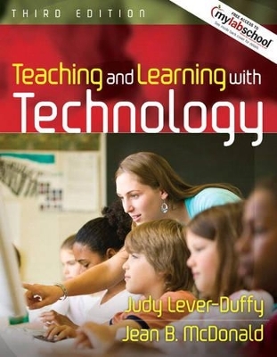 Teaching and Learning with Technology (with MyLabSchool) - Judy Lever-Duffy, Jean McDonald