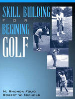 Skill Building for Beginning Golf - M. Rhonda Folio, Robert W. Nichols