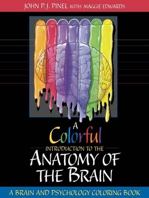 A Colorful Introduction to the Anatomy of the Human Brain - John P.J. Pinel, Maggie E. Edwards