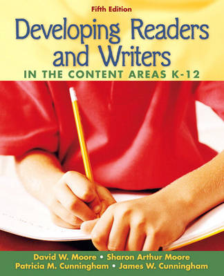 Developing Readers and Writers in the Content Areas - David W. Moore, Sharon Arthur Moore, Patricia M. Cunningham, James W. Cunningham