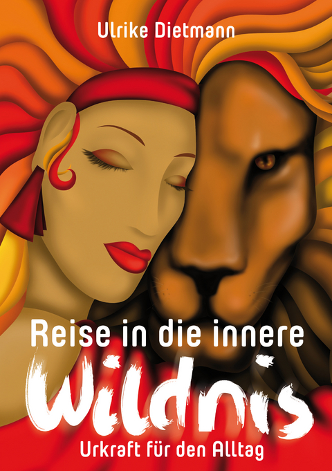 Reise in die innere Wildnis: Urkraft für den Alltag - Ulrike Dietmann