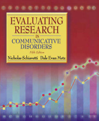 Evaluating Research in Communicative Disorders - Nicholas E. Schiavetti, Dale Evan Metz