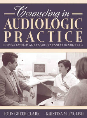 Counseling in Audiologic Practice - John Greer Clark, Kristina M. English