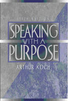 Speaking with a Purpose - Arthur Koch